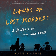 Lands of Lost Borders: A Journey on the Silk Road