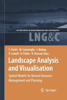 Landscape Analysis and Visualisation: Spatial Models for Natural Resource Management and Planning - Pettit, Christopher (Editor), and Cartwright, William (Editor), and Bishop, Ian (Editor)