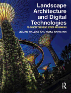 Landscape Architecture and Digital Technologies: Re-Conceptualising Design and Making