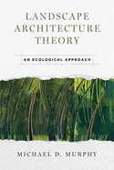 Landscape Architecture Theory: An Ecological Approach