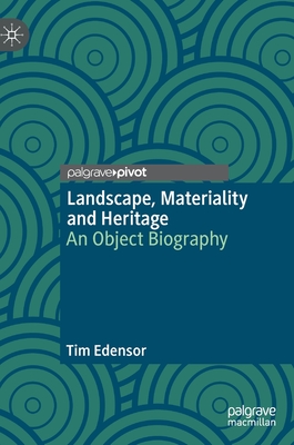 Landscape, Materiality and Heritage: An Object Biography - Edensor, Tim