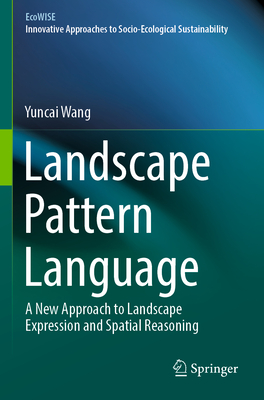 Landscape Pattern Language: A New Approach to Landscape Expression and Spatial Reasoning - Wang, Yuncai