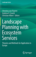 Landscape Planning with Ecosystem Services: Theories and Methods for Application in Europe