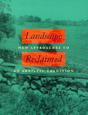 Landscape Reclaimed - Rincethal, Nancy, and Princenthal, Nancy (Editor), and Philbrick, Harry (Contributions by)