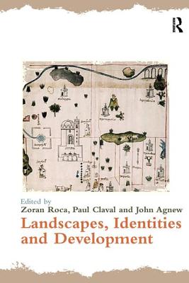Landscapes, Identities and Development - Roca, Zoran (Editor), and Claval, Paul (Editor), and Agnew, John (Editor)