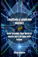LangChain & LangGraph Mastery: Build Scalable, Real-World AI Agents and LLM Apps with Python