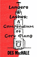 LANGERS AND LASHES: A COMPENDIUM OF CORK SLANG