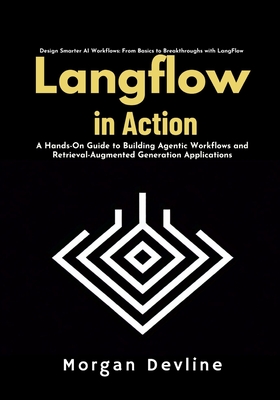LangFlow in action: A Hands-On Guide to Building Agentic Workflows and Retrieval-Augmented Generation Applications - Devline, Morgan