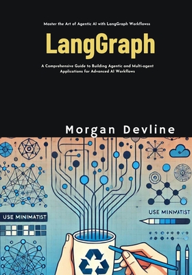 LangGraph: A Comprehensive Guide to Building Agentic and Multi-agent Applications for Advanced AI Workflows - Devline, Morgan