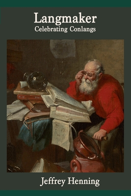 Langmaker: Celebrating Conlangs - Rosenfelder, Mark (Editor), and Peterson, David J (Preface by), and Henning, Jeffrey