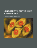 Langstroth on the Hive and Honey Bee