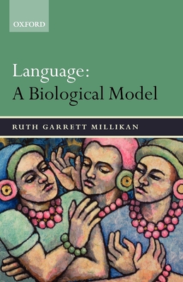 Language: A Biological Model - Millikan, Ruth Garrett