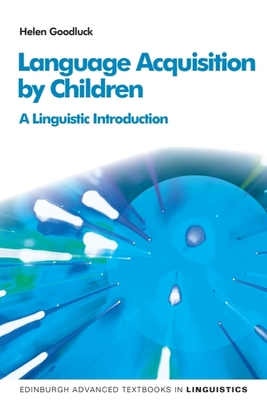 Language Acquisition by Children: A Linguistic Introduction - Goodluck, Helen