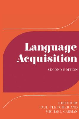 Language Acquisition: Studies in First Language Development - Fletcher, Paul (Editor), and Garman, Michael (Preface by)