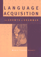 Language Acquisition: The Growth of Grammar