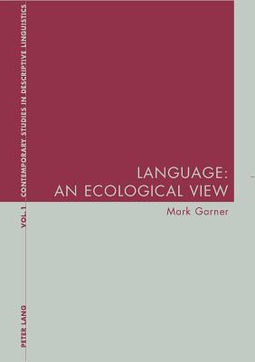 Language: An Ecological View - Bernhardt, Karl (Editor), and Davis, Graeme (Editor), and Garner, Mark