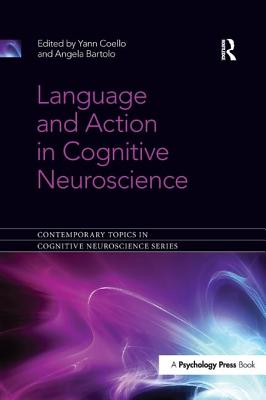 Language and Action in Cognitive Neuroscience - Coello, Yann (Editor), and Bartolo, Angela (Editor)