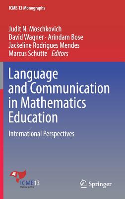 Language and Communication in Mathematics Education: International Perspectives - Moschkovich, Judit N (Editor), and Wagner, David (Editor), and Bose, Arindam (Editor)