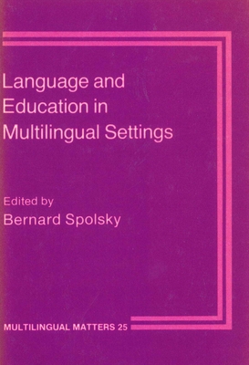 Language and Education in Multilingual Settings - Spolsky, Bernard (Editor)