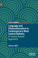 Language and Ethnonationalism in Contemporary West Central Balkans: A Corpus-Based Approach