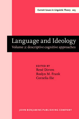 Language and Ideology: Volume 2: descriptive cognitive approaches - Dirven, Ren� (Editor), and Frank, Roslyn M. (Editor), and Ilie, Cornelia (Editor)
