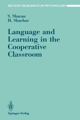 Language and Learning in the Cooperative Classroom - Sharan, Shlomo, and Shachar, Hana