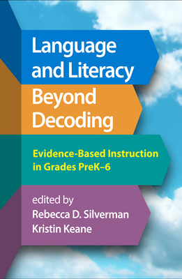 Language and Literacy Beyond Decoding: Evidence-Based Instruction in Grades Prek-6 - Silverman, Rebecca D (Editor), and Keane, Kristin (Editor), and Snow, Catherine E, PhD (Foreword by)