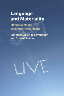 Language and Materiality - Cavanaugh, Jillian R (Editor), and Shankar, Shalini (Editor)