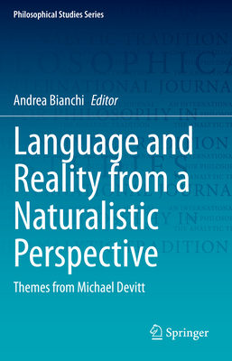 Language and Reality from a Naturalistic Perspective: Themes from Michael Devitt - Bianchi, Andrea (Editor)