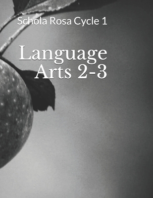 Language Arts 2-3: Schola Rosa Cycle 1 - Rolling, Alecia, and Serl, Emma