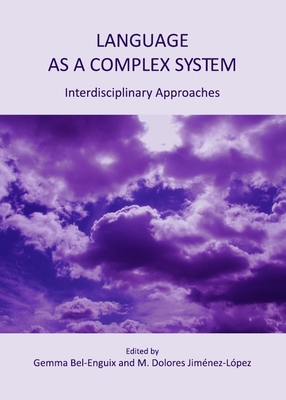 Language as a Complex System: Interdisciplinary Approaches - Bel-Enguix, Gemma (Editor), and Jim�nez-L�pez, M Dolores (Editor)
