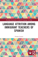 Language Attrition among Immigrant Teachers of Spanish