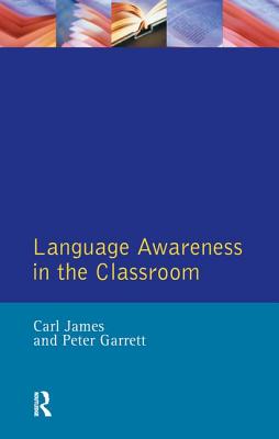 Language Awareness in the Classroom - James, Carl, and Garrett, Peter, and Candlin, Christopher N