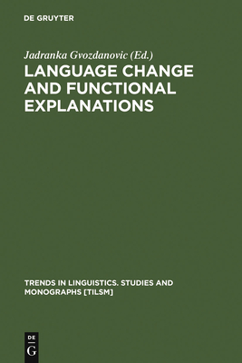 Language Change and Functional Explanations - Gvozdanovic, Jadranka (Editor)