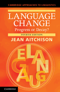 Language Change: Progress or Decay?