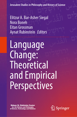 Language Change: Theoretical and Empirical Perspectives - Bar-Asher Siegal, Elitzur A (Editor), and Boneh, Nora (Editor), and Grossman, Eitan (Editor)