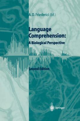 Language Comprehension: A Biological Perspective - Friederici, Angela D (Editor)