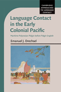 Language Contact in the Early Colonial Pacific: Maritime Polynesian Pidgin Before Pidgin English