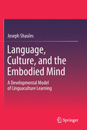 Language, Culture, and the Embodied Mind: A Developmental Model of Linguaculture Learning