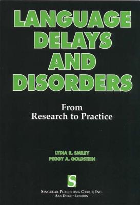 Language Delays and Disorders: From Research to Practice - Smiley, Lydia R, and Goldstein, Peggy A