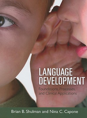 Language Development: Foundations, Processes, and Clinical Applications - Shulman, Brian B, PhD, and Capone, Nina C