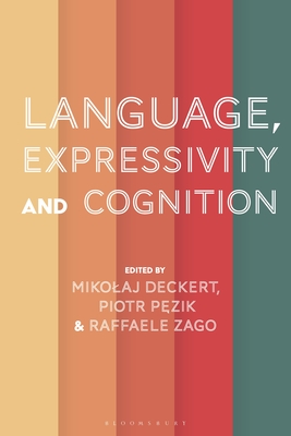 Language, Expressivity and Cognition - Deckert, Mikolaj (Editor), and Pezik, Piotr (Editor), and Zago, Raffaele (Editor)