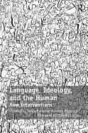 Language, Ideology, and the Human: New Interventions