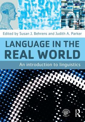Language in the Real World: An Introduction to Linguistics - Behrens, Susan J (Editor), and Parker, Judith A (Editor)