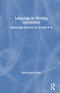 Language in Writing Instruction: Enhancing Literacy in Grades 3-8