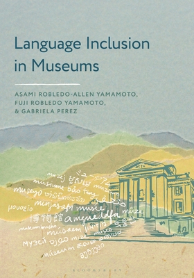 Language Inclusion in Museums - Yamamoto, Asami Robledo-Allen, and Yamamoto, Fuji Robledo, and Perez, Gabriela