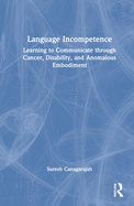 Language Incompetence: Learning to Communicate Through Cancer, Disability, and Anomalous Embodiment