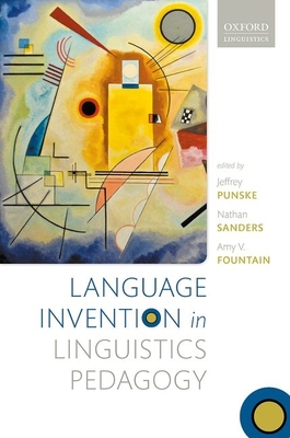 Language Invention in Linguistics Pedagogy - Punske, Jeffrey (Editor), and Sanders, Nathan (Editor), and Fountain, Amy V. (Editor)
