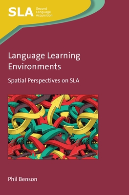 Language Learning Environments: Spatial Perspectives on Sla - Benson, Phil