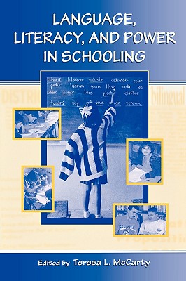 Language, Literacy, and Power in Schooling - McCarty, Teresa L (Editor)